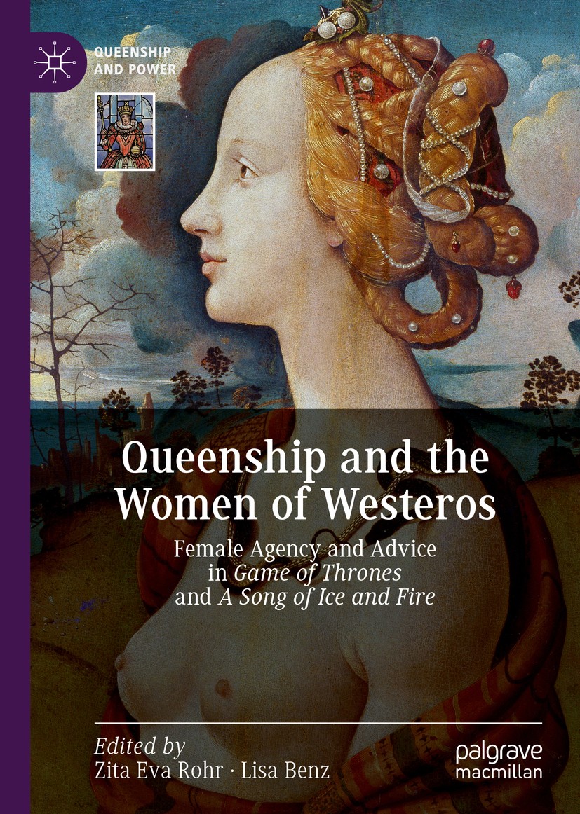 Titlebook: Queenship and the Women of Westeros; Female Agency and Ad Zita Eva Rohr,Lisa Benz Book 2020 The Editor(s) (if applicable) and The Author(s) Titlebook: Queenship and the Women of Westeros; Female Agency and Ad Zita Eva Rohr,Lisa Benz Book 2020 The Editor(s) (if applicable) and The Author(s)