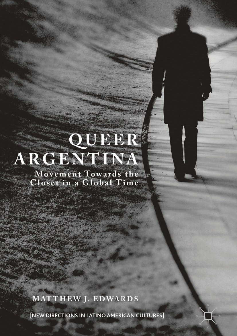 Titlebook: Queer Argentina; Movement Towards the Matthew J. Edwards Book 2017 The Editor(s) (if applicable) and The Author(s) 2017 America.American cu Titlebook: Queer Argentina; Movement Towards the Matthew J. Edwards Book 2017 The Editor(s) (if applicable) and The Author(s) 2017 America.American cu