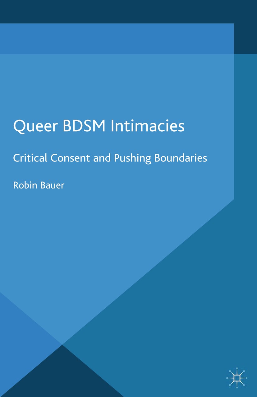 Titlebook: Queer BDSM Intimacies; Critical Consent and Robin Bauer Book 2014 Palgrave Macmillan, a division of Macmillan Publishers Limited 2014 gende Titlebook: Queer BDSM Intimacies; Critical Consent and Robin Bauer Book 2014 Palgrave Macmillan, a division of Macmillan Publishers Limited 2014 gende