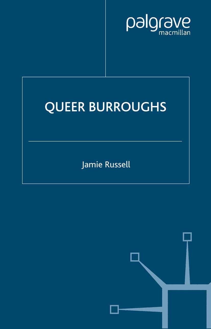 Titlebook: Queer Burroughs; Jamie Russell Book 2001 Jamie Russell 2001 Appropriation.Bertrand Russell.body.corpus.discourse.eros.Hedonism.identity.no Titlebook: Queer Burroughs; Jamie Russell Book 2001 Jamie Russell 2001 Appropriation.Bertrand Russell.body.corpus.discourse.eros.Hedonism.identity.no
