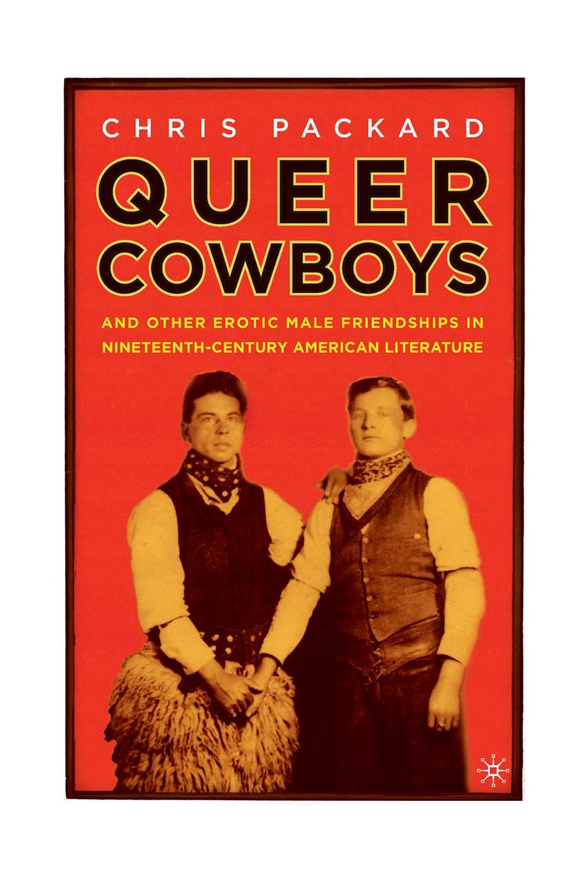 Titlebook: Queer Cowboys; And Other Erotic Mal Chris Packard Book 2005 Palgrave Macmillan, a division of Nature America Inc. 2005 American studies.cin Titlebook: Queer Cowboys; And Other Erotic Mal Chris Packard Book 2005 Palgrave Macmillan, a division of Nature America Inc. 2005 American studies.cin