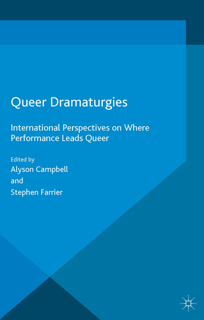 Titlebook: Queer Dramaturgies; International Perspe Alyson Campbell,Stephen Farrier Book 2016 The Editor(s) (if applicable) and The Author(s) 2016 Que Titlebook: Queer Dramaturgies; International Perspe Alyson Campbell,Stephen Farrier Book 2016 The Editor(s) (if applicable) and The Author(s) 2016 Que