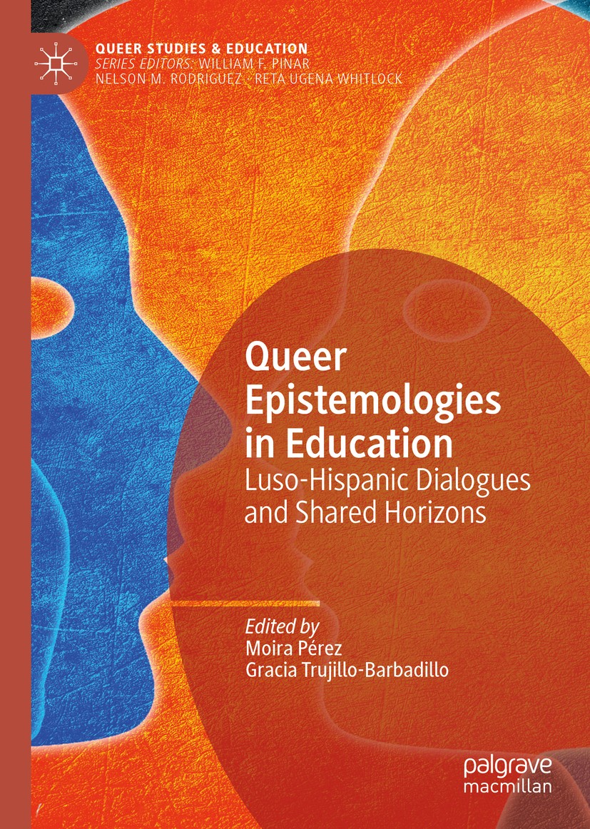Titlebook: Queer Epistemologies in Education; Luso-Hispanic Dialog Moira Pérez,Gracia Trujillo-Barbadillo Book 2020 The Editor(s) (if applicable) and Titlebook: Queer Epistemologies in Education; Luso-Hispanic Dialog Moira Pérez,Gracia Trujillo-Barbadillo Book 2020 The Editor(s) (if applicable) and