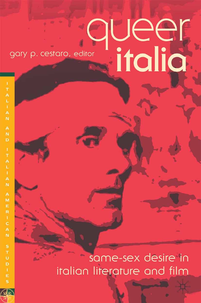 Titlebook: Queer Italia: Same-Sex Desire in Italian Literature and Film; Gary P. Cestaro Book 2004 Gary P. Cestaro 2004 essay.film.gender.history.Int Titlebook: Queer Italia: Same-Sex Desire in Italian Literature and Film; Gary P. Cestaro Book 2004 Gary P. Cestaro 2004 essay.film.gender.history.Int