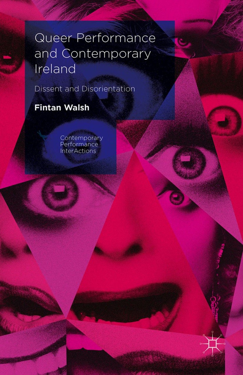 Titlebook: Queer Performance and Contemporary Ireland; Dissent and Disorien Fintan Walsh Book 2016 The Editor(s) (if applicable) and The Author(s) 201 Titlebook: Queer Performance and Contemporary Ireland; Dissent and Disorien Fintan Walsh Book 2016 The Editor(s) (if applicable) and The Author(s) 201