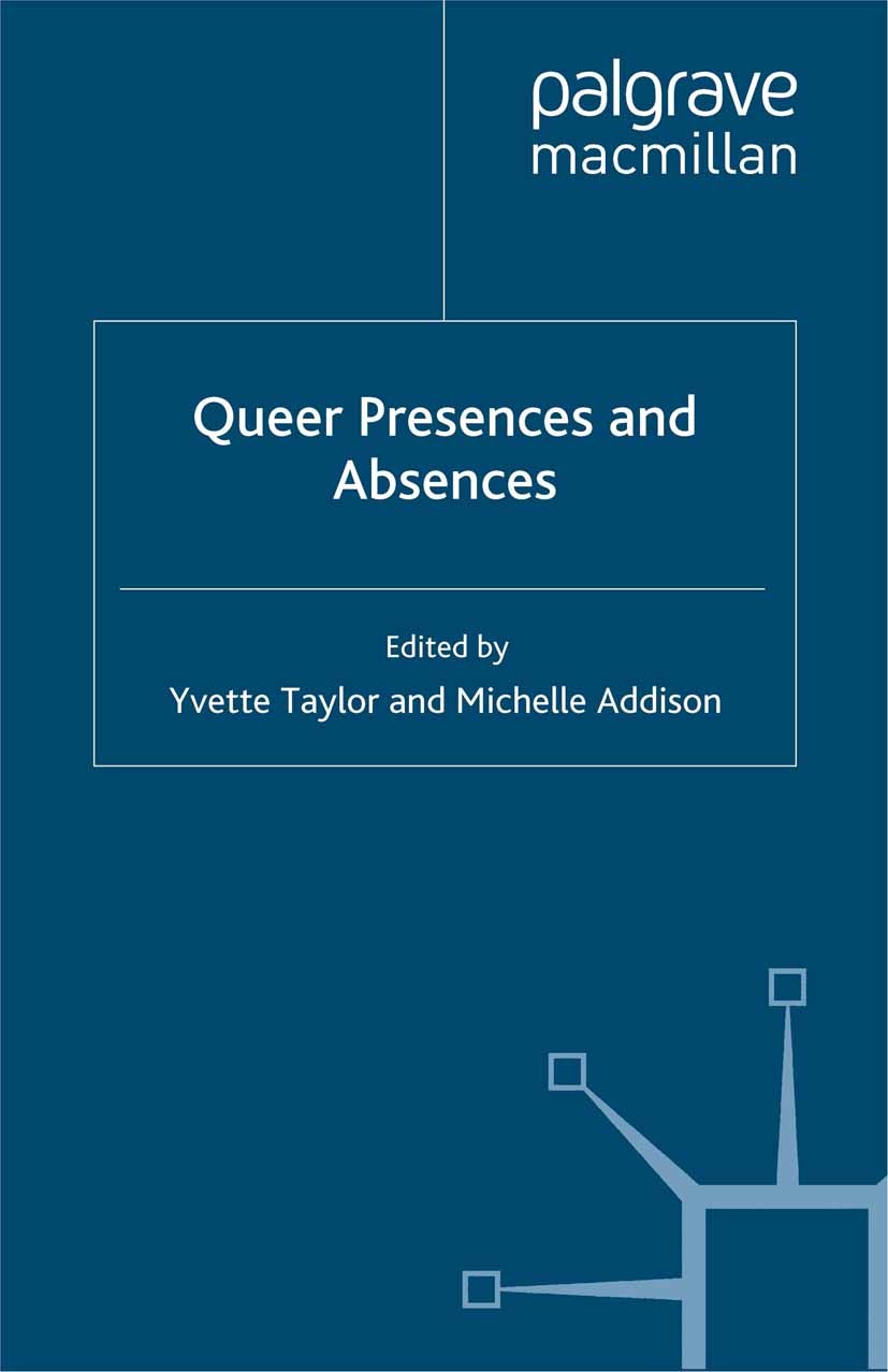 Titlebook: Queer Presences and Absences; Yvette Taylor,Michelle Addison Book 2013 Palgrave Macmillan, a division of Macmillan Publishers Limited 2013 Titlebook: Queer Presences and Absences; Yvette Taylor,Michelle Addison Book 2013 Palgrave Macmillan, a division of Macmillan Publishers Limited 2013