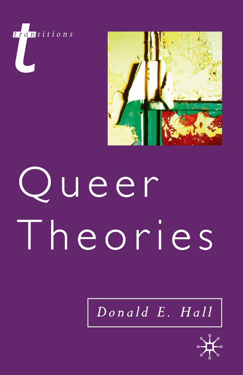 Titlebook: Queer Theories; Donald E. Hall Textbook 2003Latest edition The Editor(s) (if applicable) and The Author(s) 2003 exceptionalliterature.bibl Titlebook: Queer Theories; Donald E. Hall Textbook 2003Latest edition The Editor(s) (if applicable) and The Author(s) 2003 exceptionalliterature.bibl