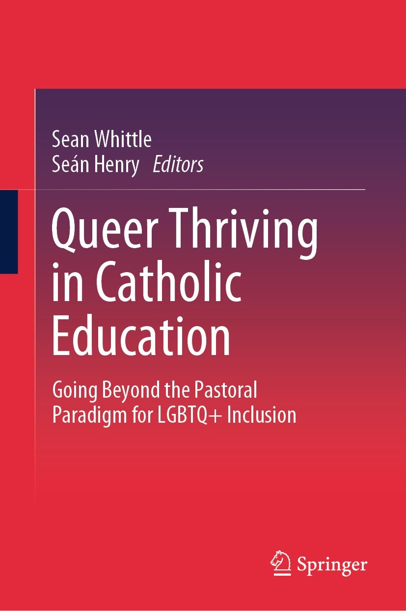 Titlebook: Queer Thriving in Catholic Education; Going Beyond the Pas Sean Whittle,Seán Henry Book 2024 The Editor(s) (if applicable) and The Author(s Titlebook: Queer Thriving in Catholic Education; Going Beyond the Pas Sean Whittle,Seán Henry Book 2024 The Editor(s) (if applicable) and The Author(s