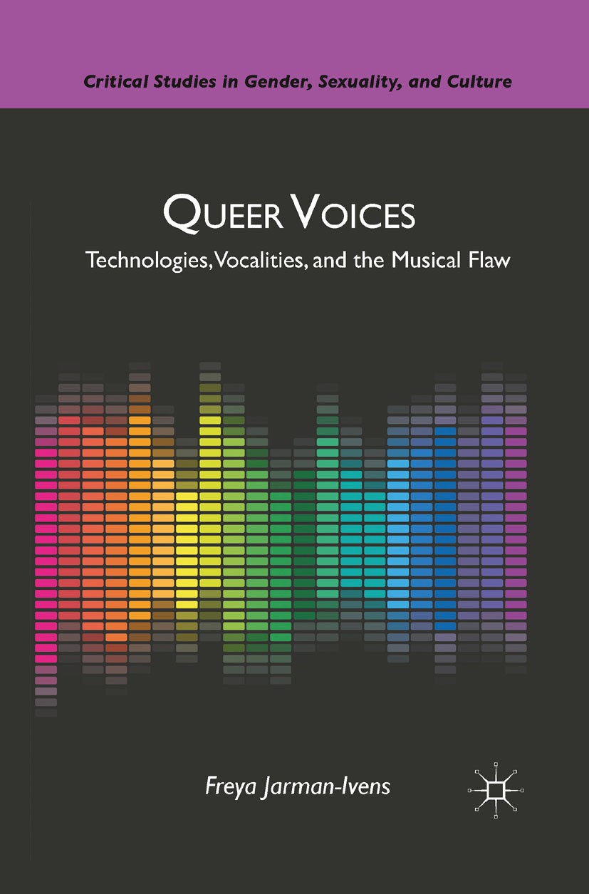 Titlebook: Queer Voices; Technologies, Vocali Freya Jarman-Ivens Book 2011 Freya Jarman-Ivens 2011 argue.Freud.identification.music.play.thinking.voic Titlebook: Queer Voices; Technologies, Vocali Freya Jarman-Ivens Book 2011 Freya Jarman-Ivens 2011 argue.Freud.identification.music.play.thinking.voic