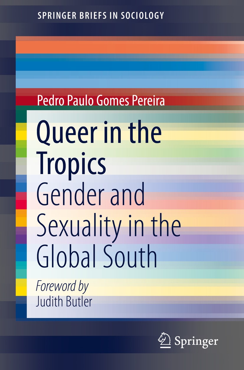 Titlebook: Queer in the Tropics; Gender and Sexuality Pedro Paulo Gomes Pereira Book 2019 The Author(s), under exclusive license to Springer Nature Sw Titlebook: Queer in the Tropics; Gender and Sexuality Pedro Paulo Gomes Pereira Book 2019 The Author(s), under exclusive license to Springer Nature Sw