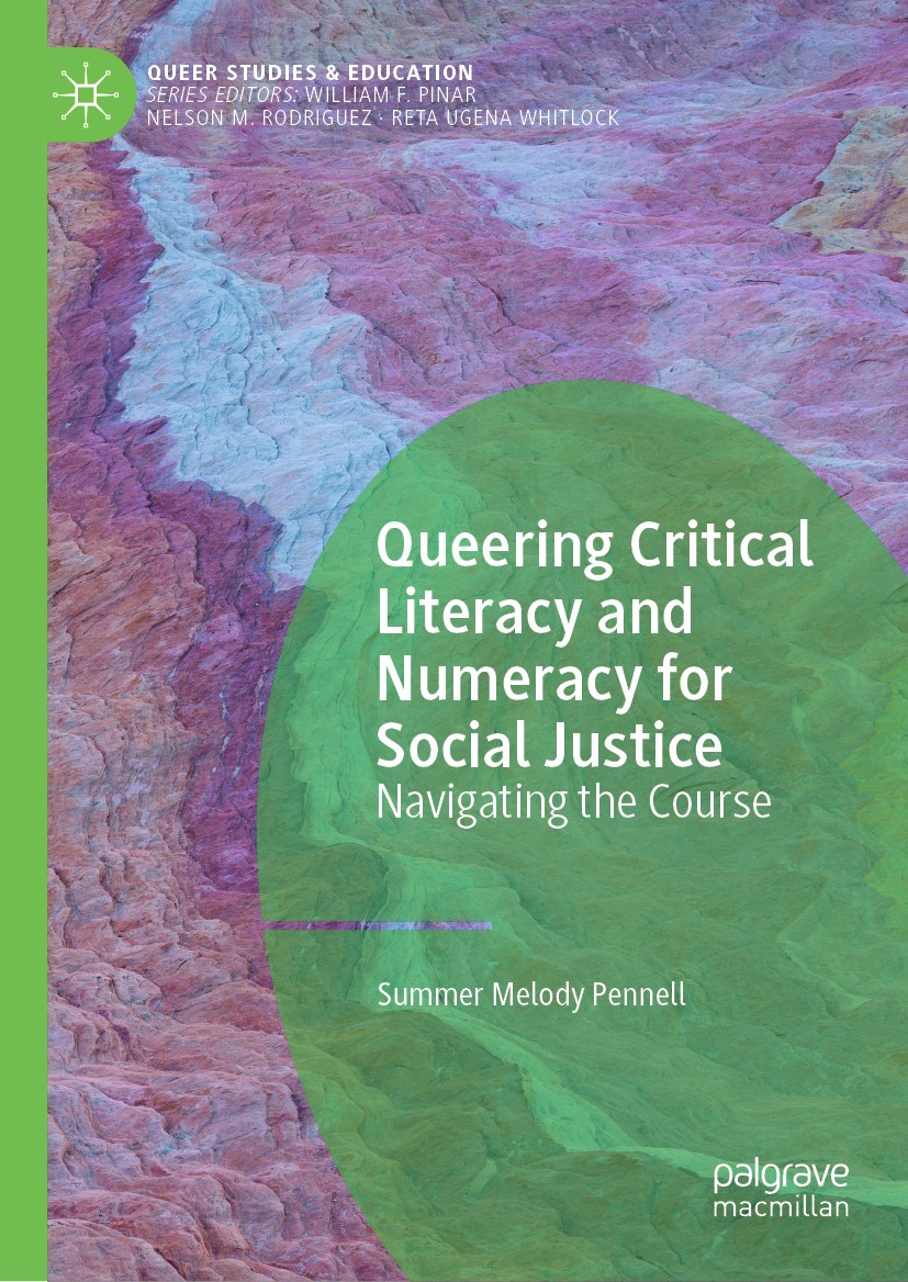 Titlebook: Queering Critical Literacy and Numeracy for Social Justice; Navigating the Cours Summer Melody Pennell Book 2019 The Editor(s) (if applicab Titlebook: Queering Critical Literacy and Numeracy for Social Justice; Navigating the Cours Summer Melody Pennell Book 2019 The Editor(s) (if applicab