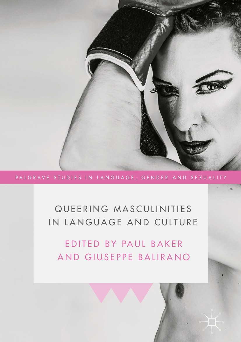 Titlebook: Queering Masculinities in Language and Culture; Paul Baker,Giuseppe Balirano Book 2018 The Editor(s) (if applicable) and The Author(s) 201 Titlebook: Queering Masculinities in Language and Culture; Paul Baker,Giuseppe Balirano Book 2018 The Editor(s) (if applicable) and The Author(s) 201