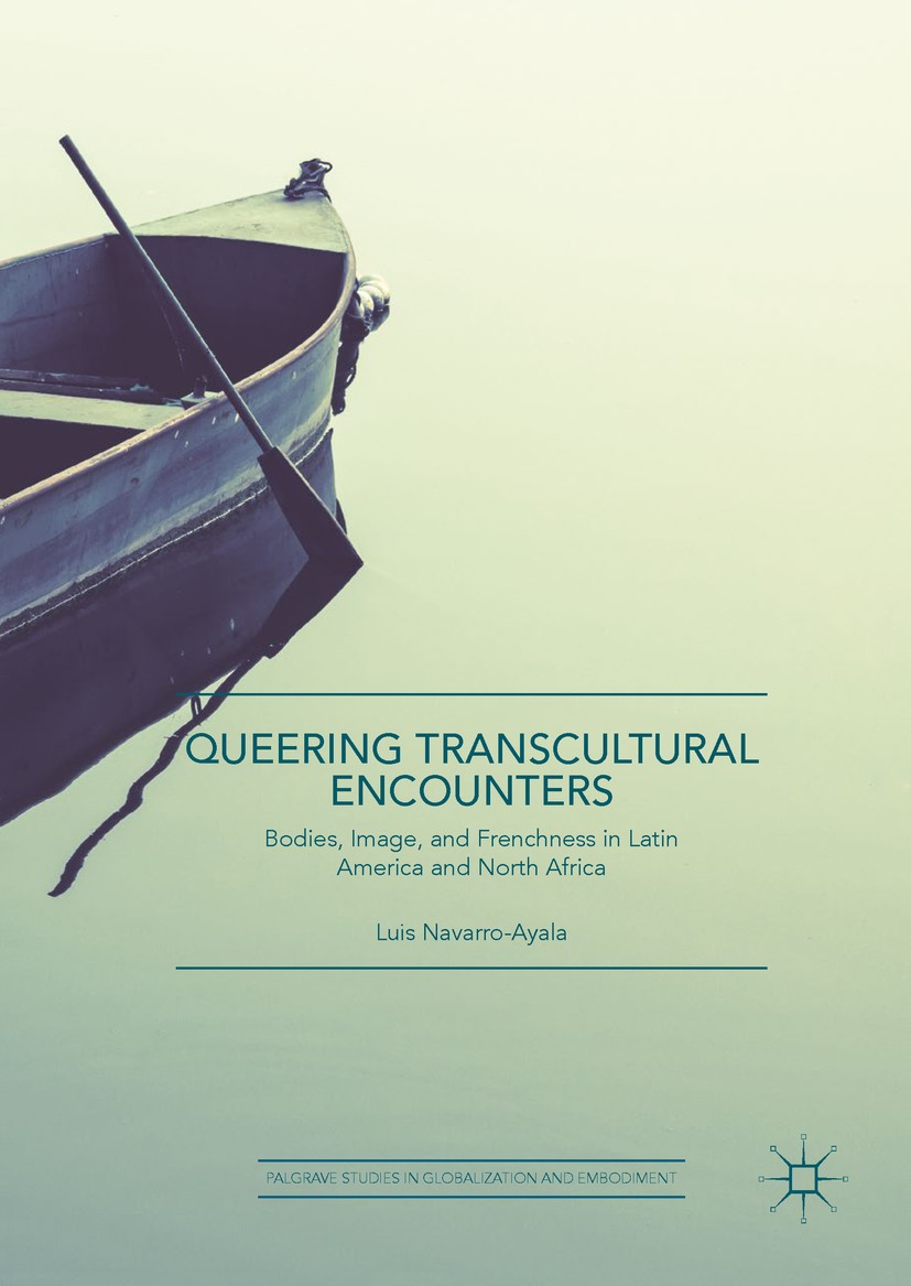 Titlebook: Queering Transcultural Encounters; Bodies, Image, and F Luis Navarro-Ayala Book 2019 The Editor(s) (if applicable) and The Author(s) 2019 Q Titlebook: Queering Transcultural Encounters; Bodies, Image, and F Luis Navarro-Ayala Book 2019 The Editor(s) (if applicable) and The Author(s) 2019 Q