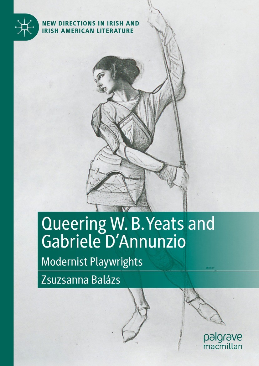 Titlebook: Queering W. B. Yeats and Gabriele D’Annunzio; Modernist Playwright Zsuzsanna Balázs Book 2024 The Editor(s) (if applicable) and The Author( Titlebook: Queering W. B. Yeats and Gabriele D’Annunzio; Modernist Playwright Zsuzsanna Balázs Book 2024 The Editor(s) (if applicable) and The Author(