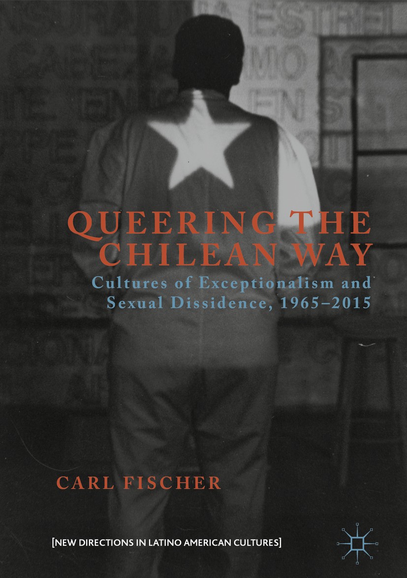 Titlebook: Queering the Chilean Way; Cultures of Exceptio Carl Fischer Book 2016 The Editor(s) (if applicable) and The Author(s), under exclusive lice Titlebook: Queering the Chilean Way; Cultures of Exceptio Carl Fischer Book 2016 The Editor(s) (if applicable) and The Author(s), under exclusive lice