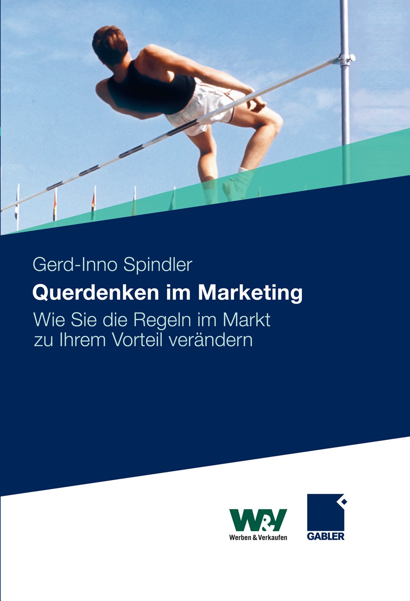 Titlebook: Querdenken im Marketing; Wie Sie die Regeln i Gerd-Inno Spindler Book Sep 20111st edition Gabler Verlag | Springer Fachmedien Wiesbaden Gmb Titlebook: Querdenken im Marketing; Wie Sie die Regeln i Gerd-Inno Spindler Book Sep 20111st edition Gabler Verlag | Springer Fachmedien Wiesbaden Gmb
