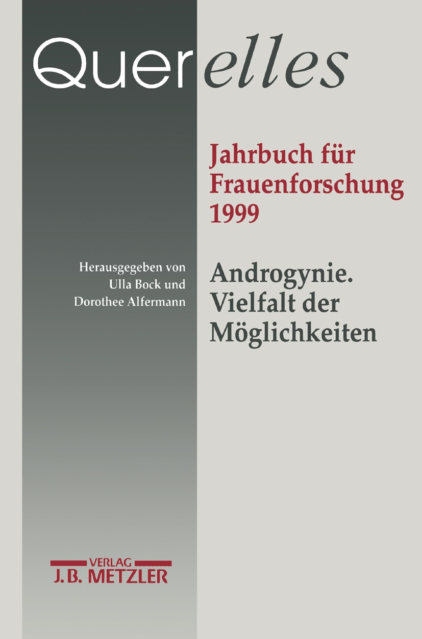 Titlebook: Querelles. Jahrbuch für Frauenforschung 1999.; Band 4. Androgynie: Ulla Bock,Dorothee Alfermann Book 19991st edition Springer-Verlag Berli Titlebook: Querelles. Jahrbuch für Frauenforschung 1999.; Band 4. Androgynie: Ulla Bock,Dorothee Alfermann Book 19991st edition Springer-Verlag Berli