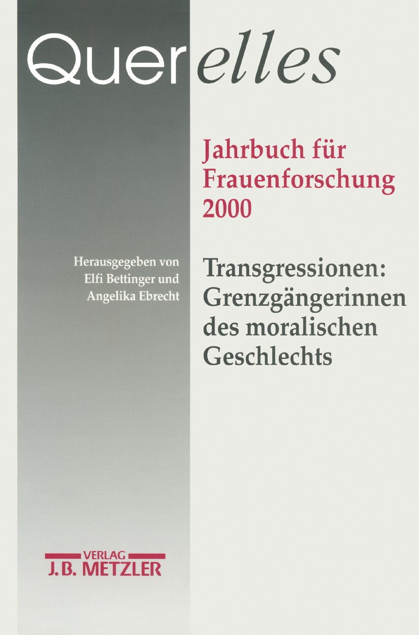Titlebook: Querelles. Jahrbuch für Frauenforschung 2000; Band 5: Transgressio Elfi Bettinger,Angelika Ebrecht Book 20001st edition Springer-Verlag Ber Titlebook: Querelles. Jahrbuch für Frauenforschung 2000; Band 5: Transgressio Elfi Bettinger,Angelika Ebrecht Book 20001st edition Springer-Verlag Ber
