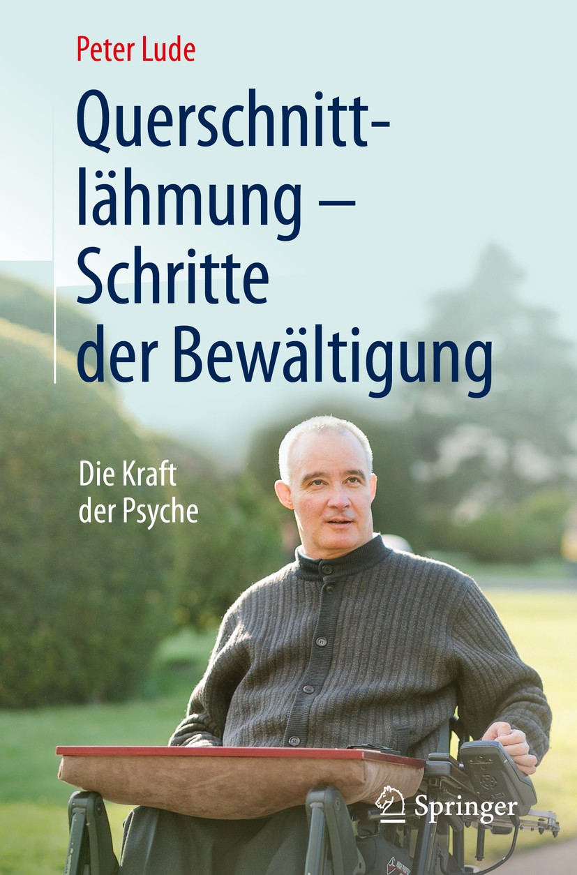 Titlebook: Querschnittlähmung - Schritte der Bewältigung; Die Kraft der Psyche Peter Lude Book 2016 Springer-Verlag Berlin Heidelberg 2016 Patientenra Titlebook: Querschnittlähmung - Schritte der Bewältigung; Die Kraft der Psyche Peter Lude Book 2016 Springer-Verlag Berlin Heidelberg 2016 Patientenra