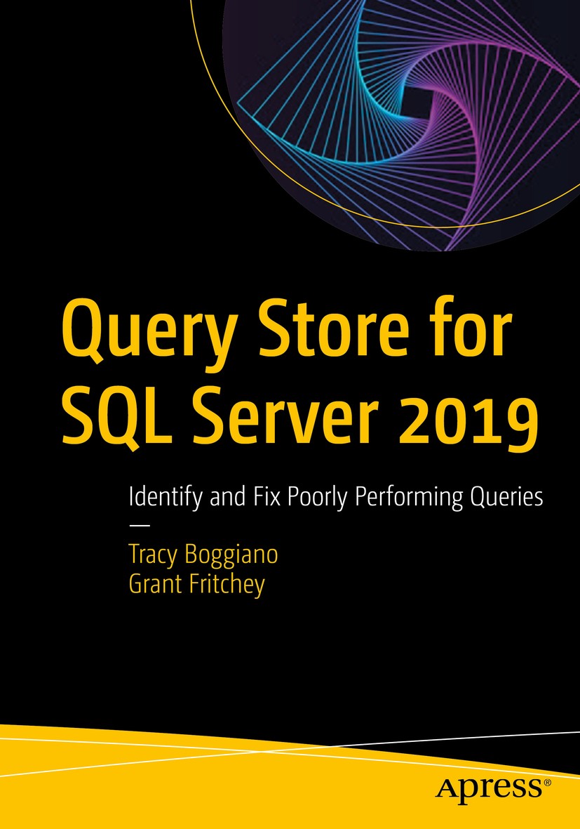 Titlebook: Query Store for SQL Server 2019; Identify and Fix Poo Tracy Boggiano,Grant Fritchey Book 2019 Tracy Boggiano and Grant Fritchey 2019 SQL Se Titlebook: Query Store for SQL Server 2019; Identify and Fix Poo Tracy Boggiano,Grant Fritchey Book 2019 Tracy Boggiano and Grant Fritchey 2019 SQL Se