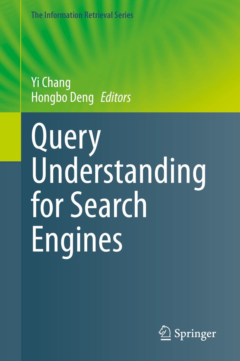 Titlebook: Query Understanding for Search Engines; Yi Chang,Hongbo Deng Book 2020 Springer Nature Switzerland AG 2020 Search Engines.Web Search.Query Titlebook: Query Understanding for Search Engines; Yi Chang,Hongbo Deng Book 2020 Springer Nature Switzerland AG 2020 Search Engines.Web Search.Query