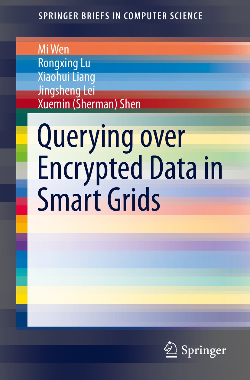 Titlebook: Querying over Encrypted Data in Smart Grids; Mi Wen,Rongxing Lu,Xuemin (Sherman) Shen Book 2014 The Author(s) 2014 Conjunctive query.Data Titlebook: Querying over Encrypted Data in Smart Grids; Mi Wen,Rongxing Lu,Xuemin (Sherman) Shen Book 2014 The Author(s) 2014 Conjunctive query.Data
