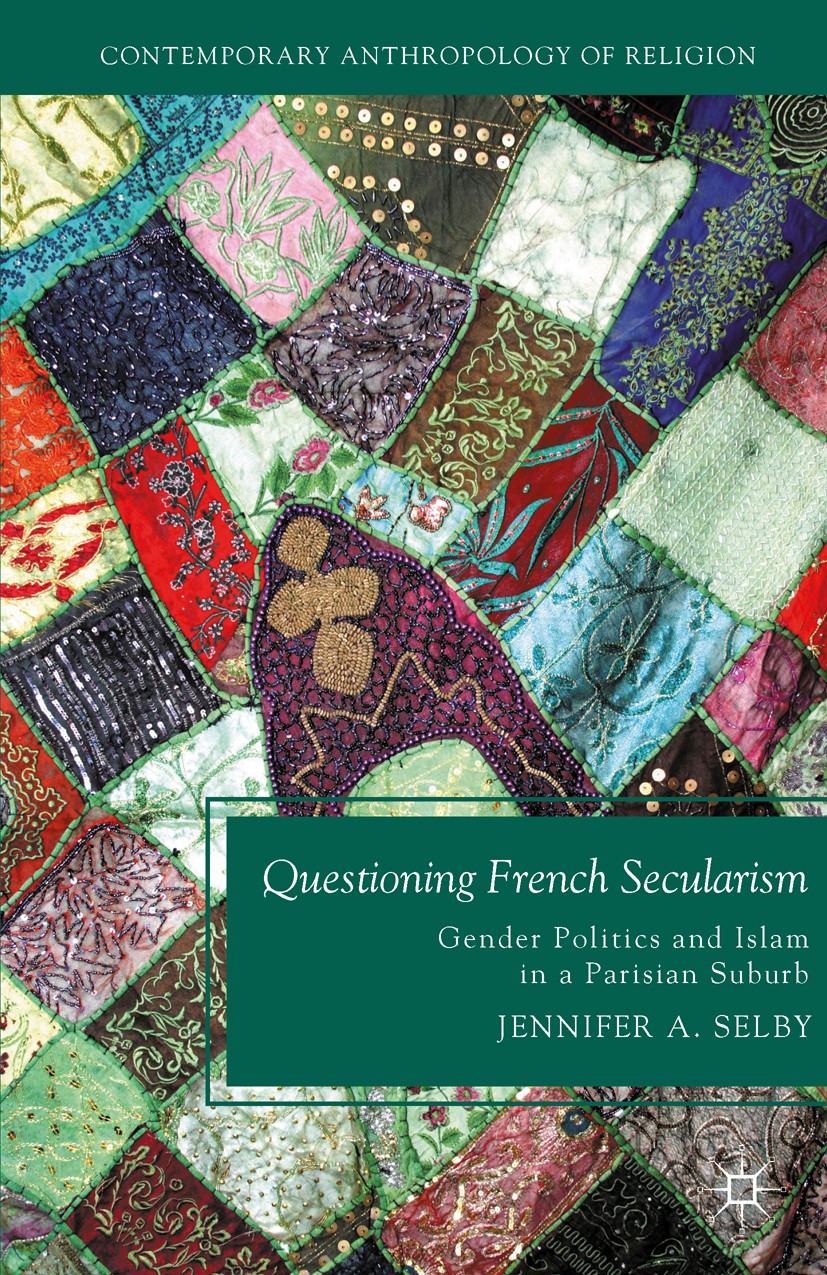 Titlebook: Questioning French Secularism; Gender Politics and Jennifer A. Selby Book 2012 Palgrave Macmillan, a division of Nature America Inc. 2012 Titlebook: Questioning French Secularism; Gender Politics and Jennifer A. Selby Book 2012 Palgrave Macmillan, a division of Nature America Inc. 2012