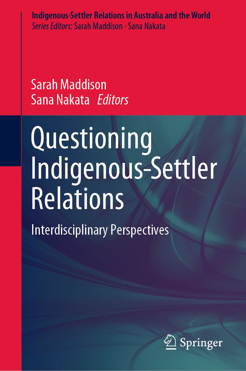 Titlebook: Questioning Indigenous-Settler Relations; Interdisciplinary Pe Sarah Maddison,Sana Nakata Book 2020 Springer Nature Singapore Pte Ltd. 2020 Titlebook: Questioning Indigenous-Settler Relations; Interdisciplinary Pe Sarah Maddison,Sana Nakata Book 2020 Springer Nature Singapore Pte Ltd. 2020