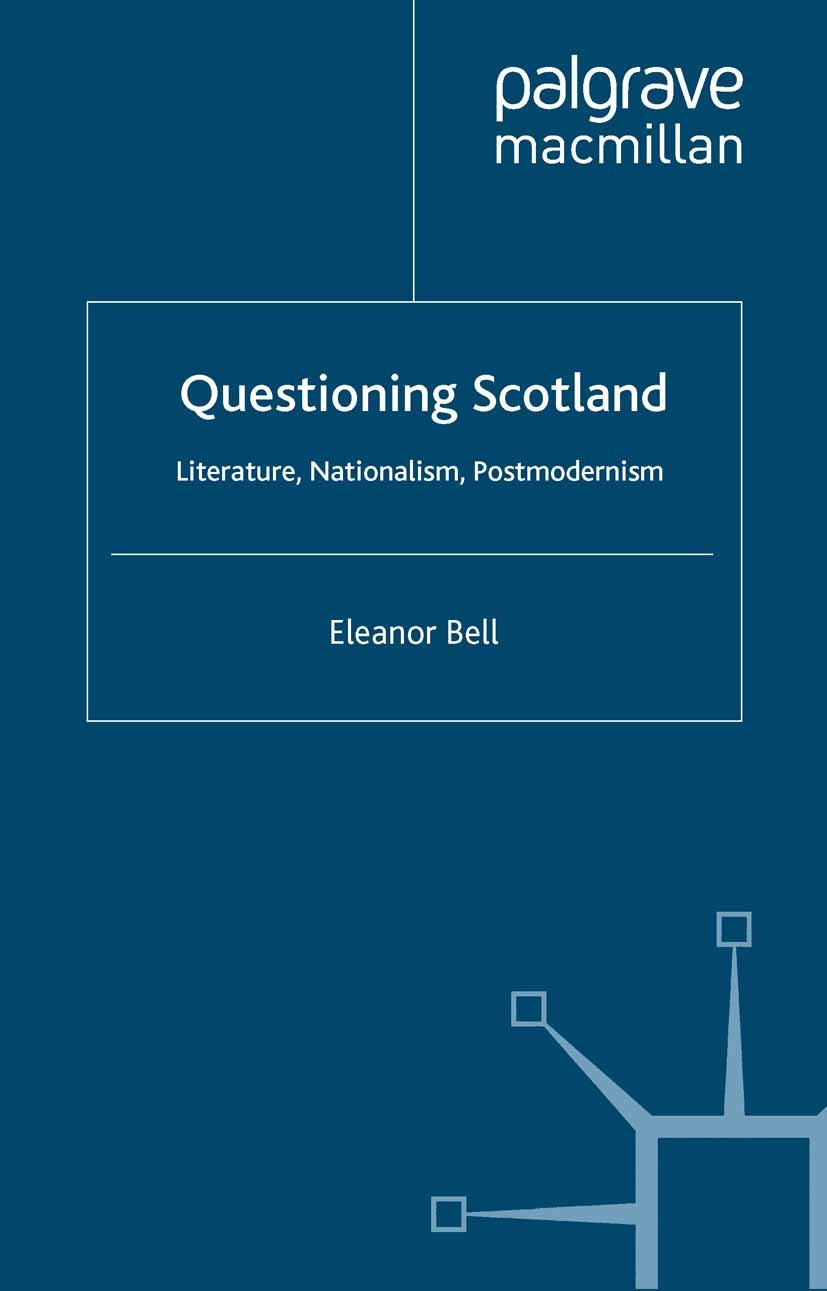 Titlebook: Questioning Scotland; Literature, National Eleanor Bell Book 2004 Palgrave Macmillan, a division of Macmillan Publishers Limited 2004 Engli Titlebook: Questioning Scotland; Literature, National Eleanor Bell Book 2004 Palgrave Macmillan, a division of Macmillan Publishers Limited 2004 Engli