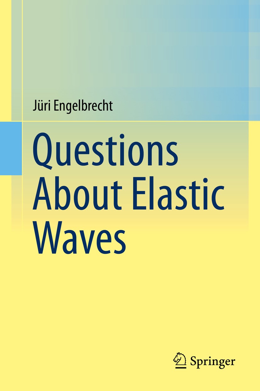 Titlebook: Questions About Elastic Waves; Jüri Engelbrecht Book 2015 Springer International Publishing Switzerland 2015 dispersion.microstructured so Titlebook: Questions About Elastic Waves; Jüri Engelbrecht Book 2015 Springer International Publishing Switzerland 2015 dispersion.microstructured so