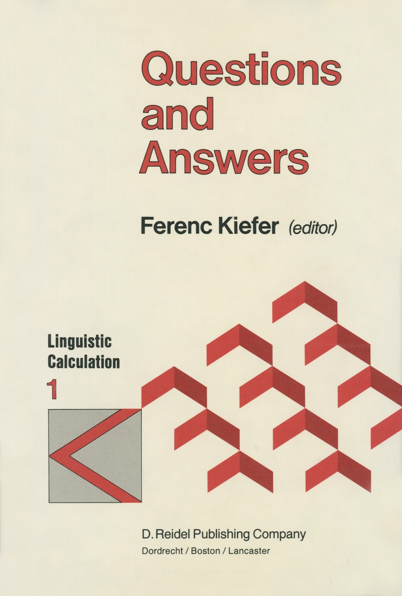 Titlebook: Questions and Answers; Ferenc Kiefer Book 1983 D. Reidel Publishing Company, Dordrecht, Holland 1983 Syntax.grammar.language.semantics Titlebook: Questions and Answers; Ferenc Kiefer Book 1983 D. Reidel Publishing Company, Dordrecht, Holland 1983 Syntax.grammar.language.semantics