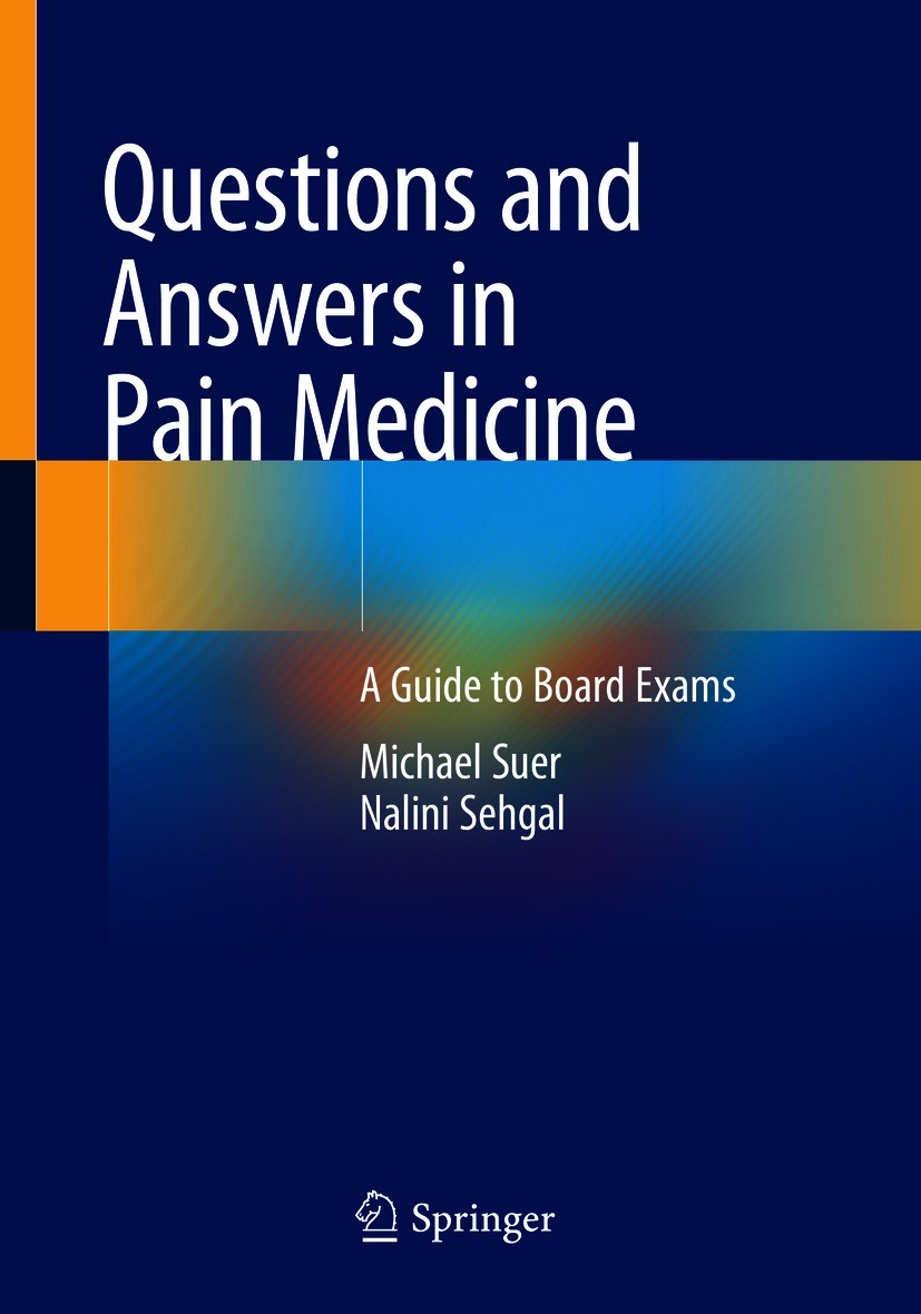 Titlebook: Questions and Answers in Pain Medicine; A Guide to Board Exa Michael Suer,Nalini Sehgal Textbook 2021 The Editor(s) (if applicable) and The Titlebook: Questions and Answers in Pain Medicine; A Guide to Board Exa Michael Suer,Nalini Sehgal Textbook 2021 The Editor(s) (if applicable) and The