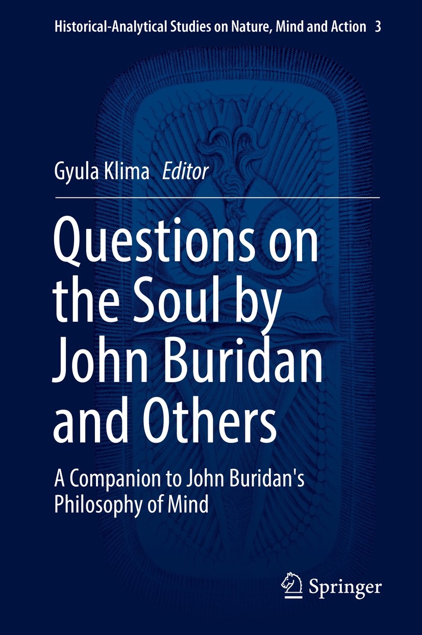 Titlebook: Questions on the Soul by John Buridan and Others; A Companion to John Gyula Klima Book 2017 Springer International Publishing Switzerland Titlebook: Questions on the Soul by John Buridan and Others; A Companion to John Gyula Klima Book 2017 Springer International Publishing Switzerland