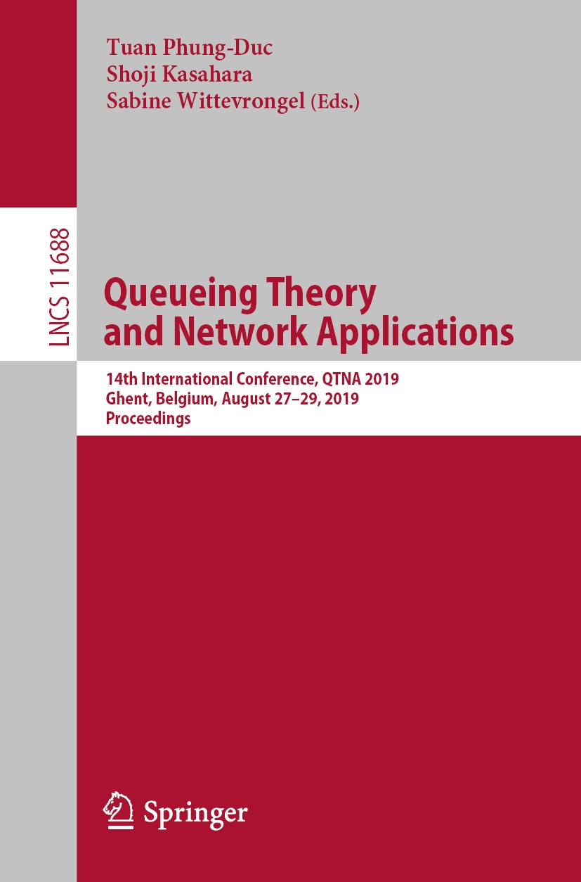 Titlebook: Queueing Theory and Network Applications; 14th International C Tuan Phung-Duc,Shoji Kasahara,Sabine Wittevrongel Conference proceedings 201 Titlebook: Queueing Theory and Network Applications; 14th International C Tuan Phung-Duc,Shoji Kasahara,Sabine Wittevrongel Conference proceedings 201
