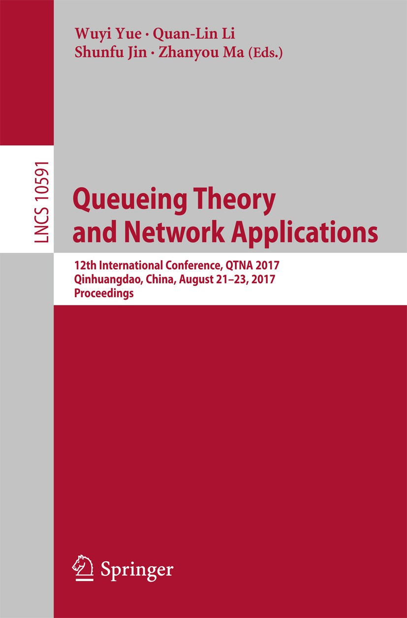 Titlebook: Queueing Theory and Network Applications; 12th International C Wuyi Yue,Quan-Lin Li,Zhanyou Ma Conference proceedings 2017 Springer Interna Titlebook: Queueing Theory and Network Applications; 12th International C Wuyi Yue,Quan-Lin Li,Zhanyou Ma Conference proceedings 2017 Springer Interna