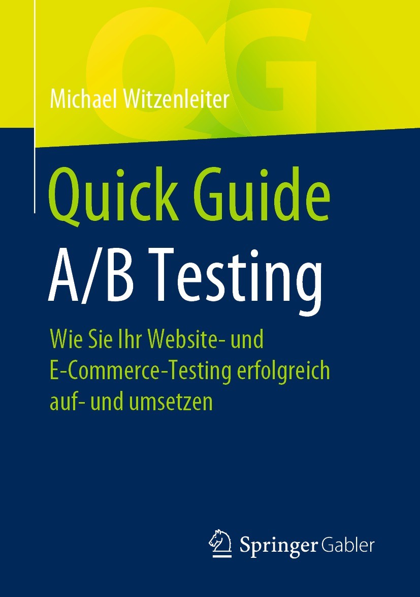 Titlebook: Quick Guide A/B Testing; Wie Sie Ihr Website- Michael Witzenleiter Book 2021 Der/die Herausgeber bzw. der/die Autor(en), exklusiv lizenzier Titlebook: Quick Guide A/B Testing; Wie Sie Ihr Website- Michael Witzenleiter Book 2021 Der/die Herausgeber bzw. der/die Autor(en), exklusiv lizenzier