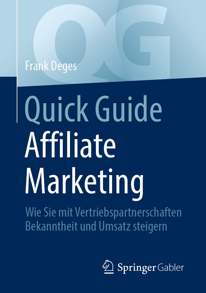 Titlebook: Quick Guide Affiliate Marketing; Wie Sie mit Vertrieb Frank Deges Book 2020 Der/die Herausgeber bzw. der/die Autor(en), exklusiv lizenziert Titlebook: Quick Guide Affiliate Marketing; Wie Sie mit Vertrieb Frank Deges Book 2020 Der/die Herausgeber bzw. der/die Autor(en), exklusiv lizenziert