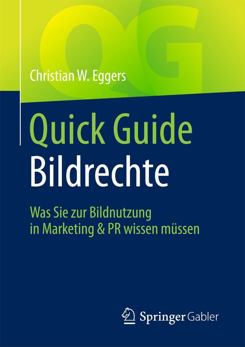 Titlebook: Quick Guide Bildrechte; Was Sie zur Bildnutz Christian W. Eggers Book 20181st edition Springer Fachmedien Wiesbaden GmbH 2018 Fotorecht.Bil Titlebook: Quick Guide Bildrechte; Was Sie zur Bildnutz Christian W. Eggers Book 20181st edition Springer Fachmedien Wiesbaden GmbH 2018 Fotorecht.Bil