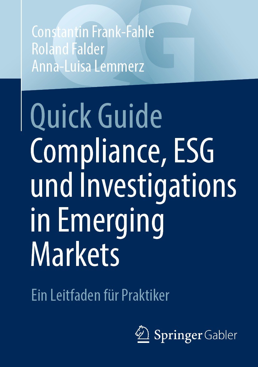 Titlebook: Quick Guide Compliance, ESG und Investigations in Emerging Markets; Ein Leitfaden für Pr Constantin Frank-Fahle,Roland Falder,Anna-Luisa Le Titlebook: Quick Guide Compliance, ESG und Investigations in Emerging Markets; Ein Leitfaden für Pr Constantin Frank-Fahle,Roland Falder,Anna-Luisa Le