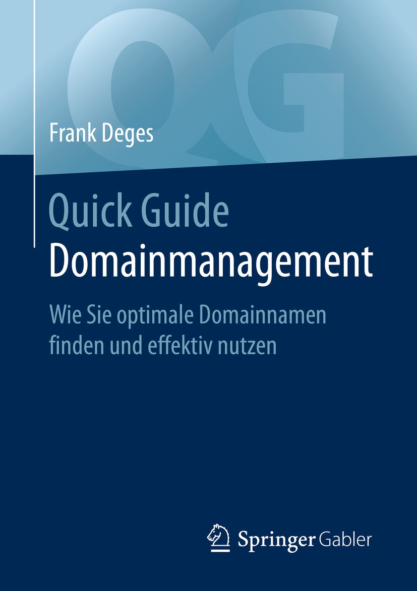 Titlebook: Quick Guide Domainmanagement; Wie Sie optimale Dom Frank Deges Book 2020 Der/die Herausgeber bzw. der/die Autor(en), exklusiv lizenziert du Titlebook: Quick Guide Domainmanagement; Wie Sie optimale Dom Frank Deges Book 2020 Der/die Herausgeber bzw. der/die Autor(en), exklusiv lizenziert du