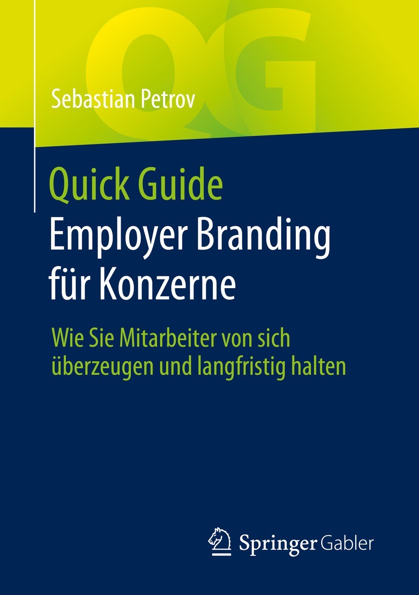 Titlebook: Quick Guide Employer Branding für Konzerne; Wie Sie Mitarbeiter Sebastian Petrov Book 2022 Der/die Herausgeber bzw. der/die Autor(en), exk Titlebook: Quick Guide Employer Branding für Konzerne; Wie Sie Mitarbeiter Sebastian Petrov Book 2022 Der/die Herausgeber bzw. der/die Autor(en), exk