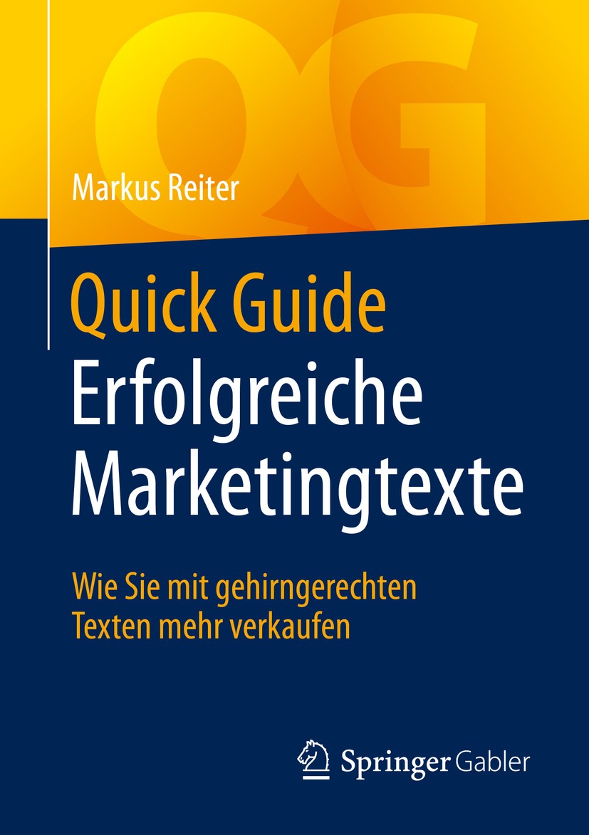 Titlebook: Quick Guide Erfolgreiche Marketingtexte; Wie Sie mit gehirnge Markus Reiter Book 2019 Springer Fachmedien Wiesbaden GmbH, ein Teil von Spri Titlebook: Quick Guide Erfolgreiche Marketingtexte; Wie Sie mit gehirnge Markus Reiter Book 2019 Springer Fachmedien Wiesbaden GmbH, ein Teil von Spri