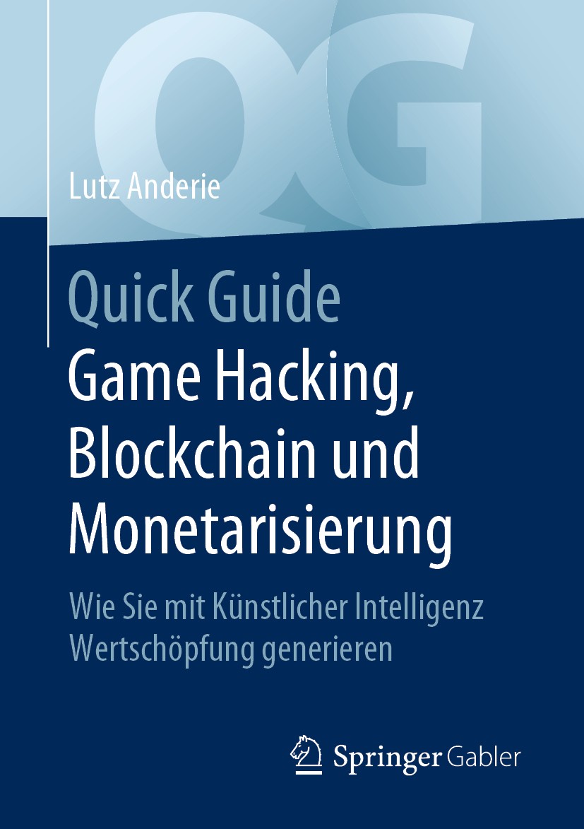 Titlebook: Quick Guide Game Hacking, Blockchain und Monetarisierung; Wie Sie mit Künstlic Lutz Anderie Book 2020 Springer-Verlag GmbH Deutschland, ein Titlebook: Quick Guide Game Hacking, Blockchain und Monetarisierung; Wie Sie mit Künstlic Lutz Anderie Book 2020 Springer-Verlag GmbH Deutschland, ein