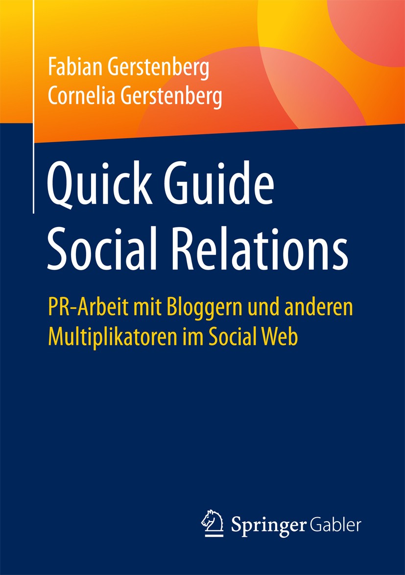 Titlebook: Quick Guide Social Relations; PR-Arbeit mit Blogge Fabian Gerstenberg,Cornelia Gerstenberg Book 20171st edition Springer Fachmedien Wiesbad Titlebook: Quick Guide Social Relations; PR-Arbeit mit Blogge Fabian Gerstenberg,Cornelia Gerstenberg Book 20171st edition Springer Fachmedien Wiesbad