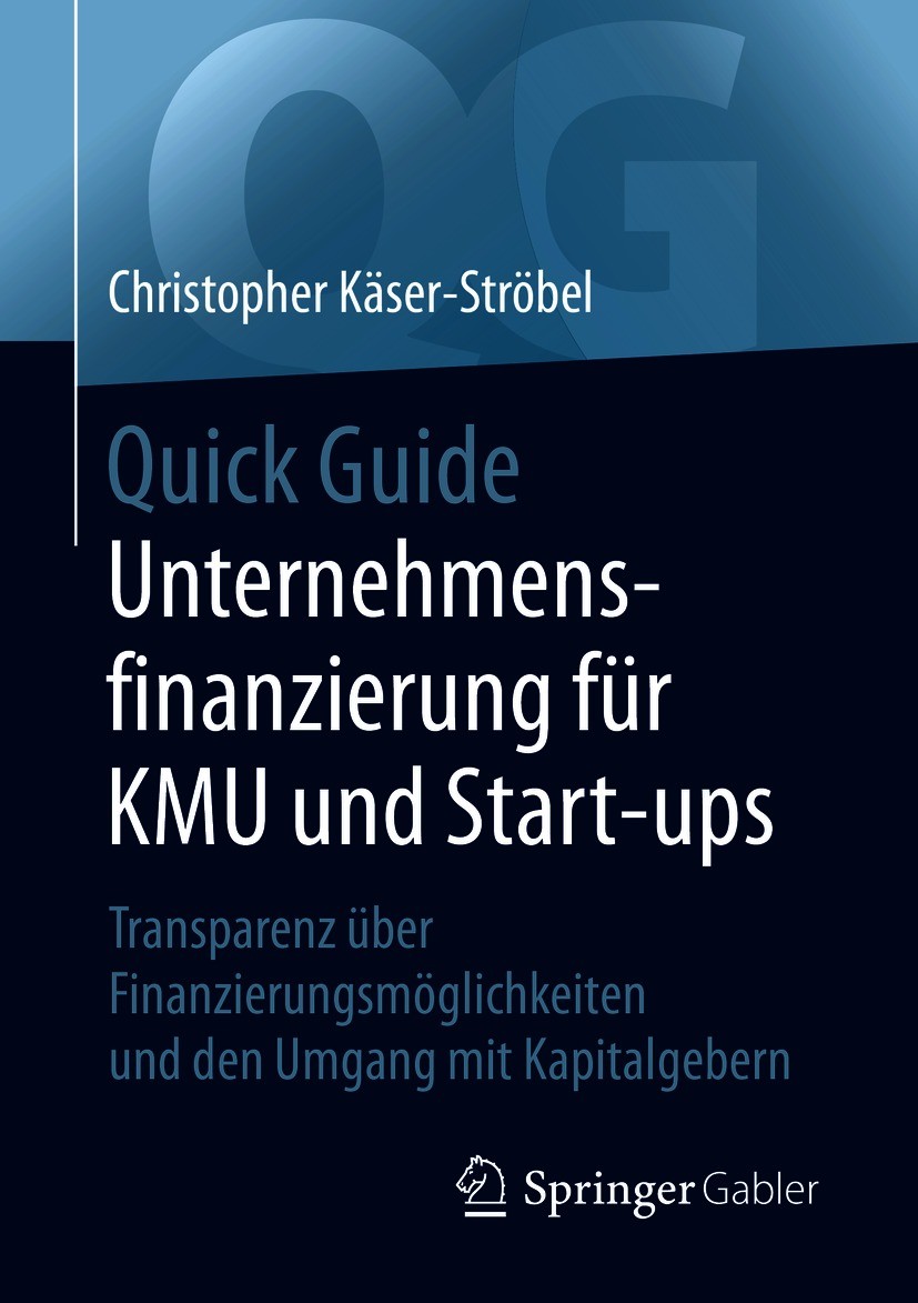 Titlebook: Quick Guide Unternehmensfinanzierung für KMU und Start-ups; Transparenz über Fin Christopher Käser-Ströbel Book 20201st edition Der/die Her Titlebook: Quick Guide Unternehmensfinanzierung für KMU und Start-ups; Transparenz über Fin Christopher Käser-Ströbel Book 20201st edition Der/die Her