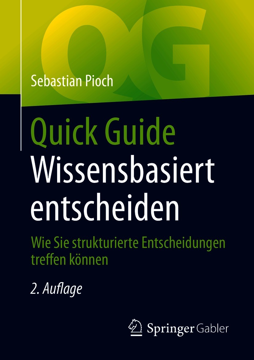Titlebook: Quick Guide Wissensbasiert entscheiden; Wie Sie strukturiert Sebastian Pioch Book 2021Latest edition Springer Fachmedien Wiesbaden GmbH, ei Titlebook: Quick Guide Wissensbasiert entscheiden; Wie Sie strukturiert Sebastian Pioch Book 2021Latest edition Springer Fachmedien Wiesbaden GmbH, ei