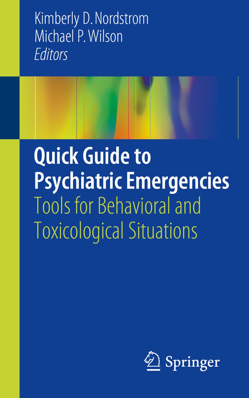Titlebook: Quick Guide to Psychiatric Emergencies; Tools for Behavioral Kimberly D. Nordstrom,Michael P. Wilson Book 2018 Springer International Publi Titlebook: Quick Guide to Psychiatric Emergencies; Tools for Behavioral Kimberly D. Nordstrom,Michael P. Wilson Book 2018 Springer International Publi