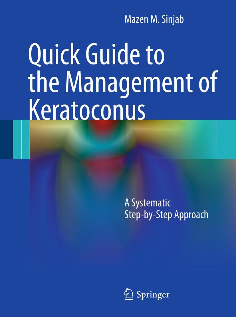 Titlebook: Quick Guide to the Management of Keratoconus; A Systematic Step-by Mazen Sinjab Book 2012 The Editor(s) (if applicable) and The Author(s), Titlebook: Quick Guide to the Management of Keratoconus; A Systematic Step-by Mazen Sinjab Book 2012 The Editor(s) (if applicable) and The Author(s),