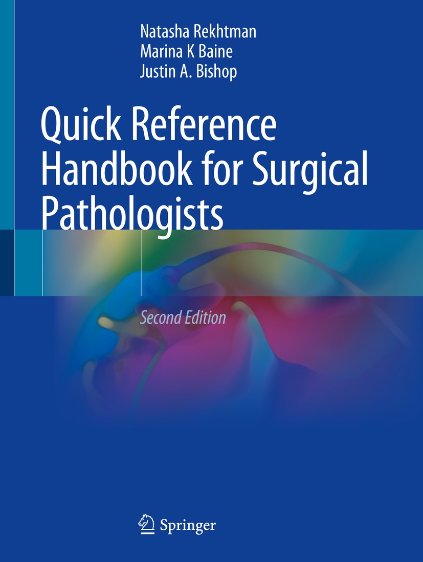 Titlebook: Quick Reference Handbook for Surgical Pathologists; Natasha Rekhtman, MD, PhD,Marina K Baine, MD, PhD, Book 2019Latest edition Springer Na Titlebook: Quick Reference Handbook for Surgical Pathologists; Natasha Rekhtman, MD, PhD,Marina K Baine, MD, PhD, Book 2019Latest edition Springer Na
