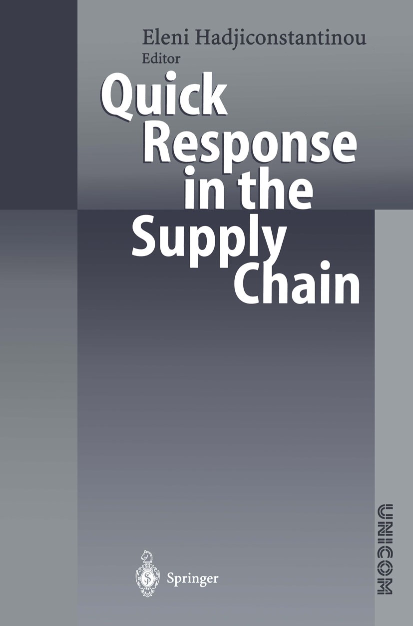 Titlebook: Quick Response in the Supply Chain; Eleni Hadjiconstantinou Book 1999 Springer-Verlag Berlin · Heidelberg 1999 Trend.distribution.logistic Titlebook: Quick Response in the Supply Chain; Eleni Hadjiconstantinou Book 1999 Springer-Verlag Berlin · Heidelberg 1999 Trend.distribution.logistic